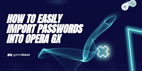 How to Import Passwords into Opera GX: A Symphony of Digital Convenience and Chaos